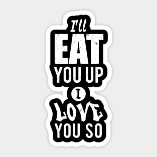 I'll eat you up I love you so Sticker